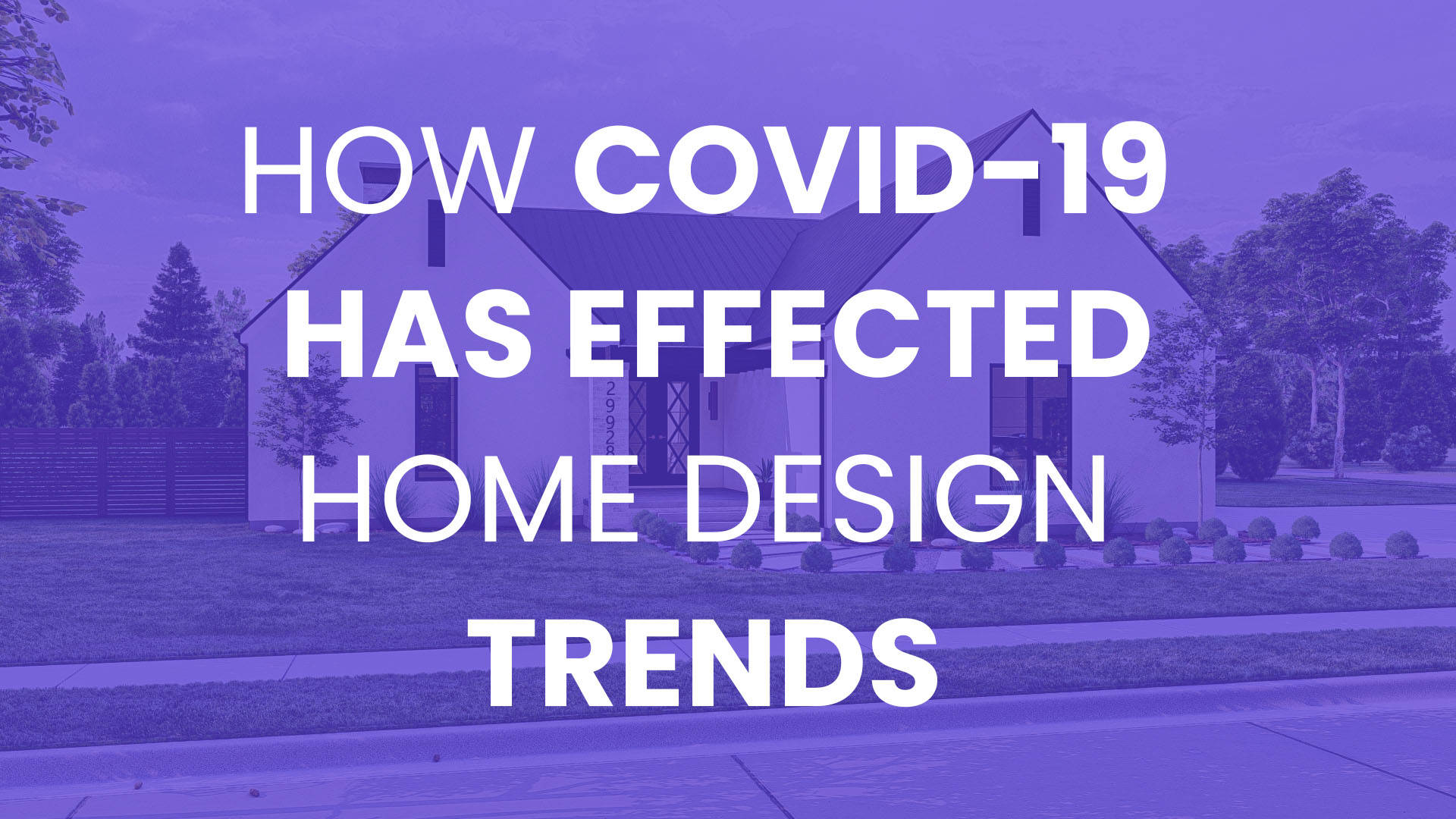 How COVID-19 Has Effected Home Design Trends