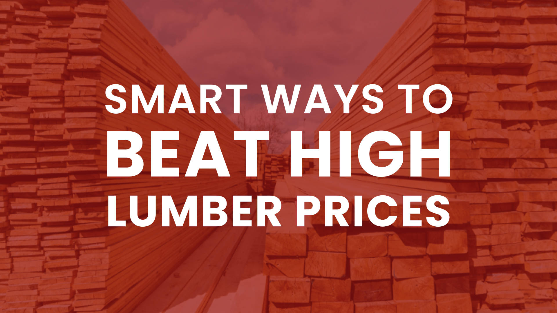 Smart Ways To Beat Lumber Prices
